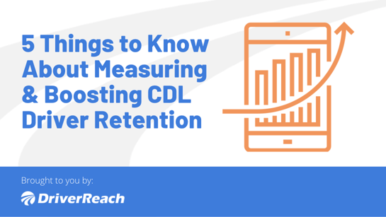 5 Things You Need to Know About Measuring and Boosting CDL Driver Retention