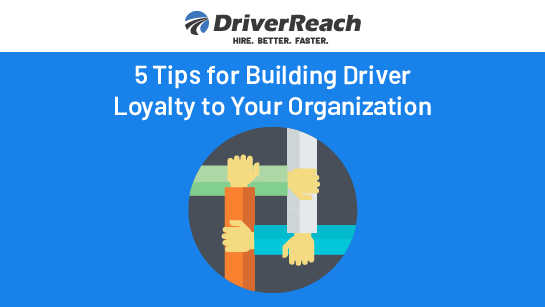 5 Tips for Building Driver Loyalty to Your Organization