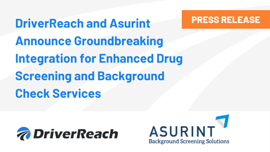 DriverReach and Asurint Announce Groundbreaking Integration for Enhanced Drug Screening and Background Check Services