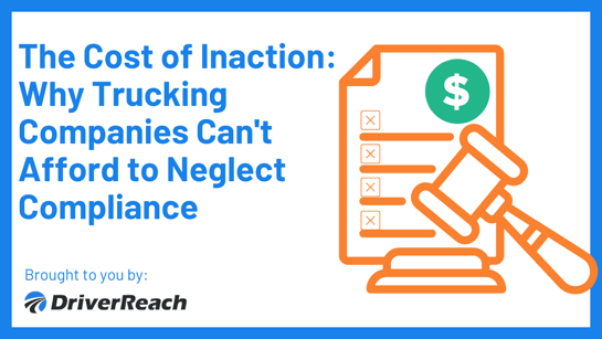 The Cost of Inaction: Why Trucking Companies Can't Afford to Neglect Compliance