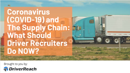 Coronavirus (COVID-19) and The Supply Chain: What Should Driver Recruiters Do Now?