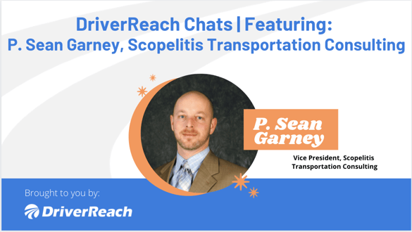 DriverReach Chats _ P. Sean Garney, Vice President, Scopelitis Transportation Consulting