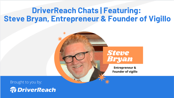 DriverReach Chats _ Steve Bryan, Entrepreneur and Founder of Vigillo