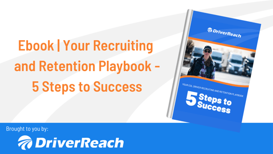 Ebook | “Your CDL Driver Recruiting and Retention Playbook – 5 Steps to Success”