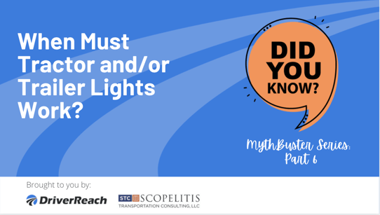 Compliance MythBuster, Part 6 – When Must Tractor and/or Trailer Lights Work?