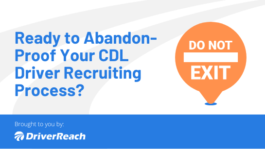 Ready to Abandon-Proof Your CDL Driver Recruiting Process?