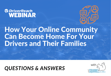 Webinar Q&A: “How Your Online Community Can Become Home For Your Drivers and Their Families”