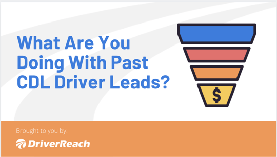 What Are You Doing with Your Past CDL Driver Leads?