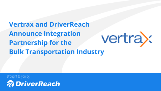 Vertrax and DriverReach Announce Integration Partnership for the Bulk Transportation Industry