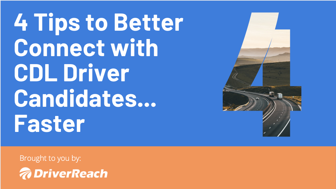 4 Tips to Better Connect with CDL Driver Candidates... Faster 