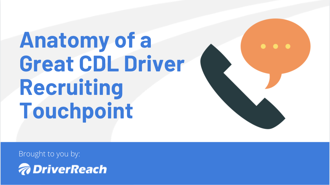 Anatomy of a Great CDL Driver Recruiting Touchpoint (Text, Call, and Email) 