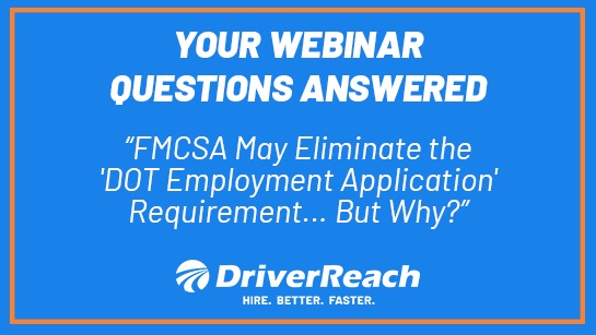 Webinar Q&A: “FMCSA May Eliminate the 'DOT Employment Application' Requirement... But Why?” 