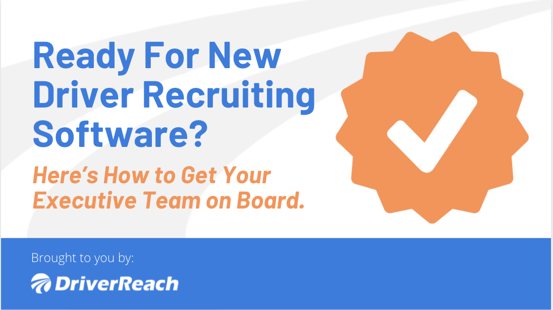 Ready For New Driver Recruiting Software? Here’s How to Get Your Executive Team on Board. 