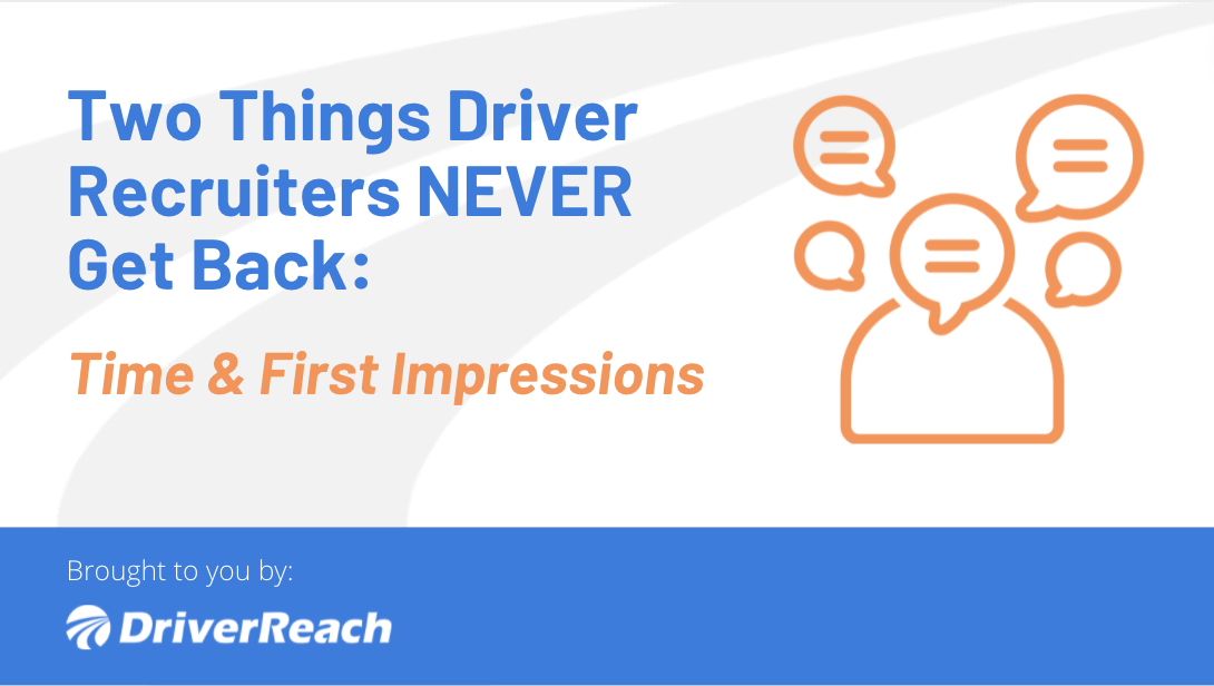 Two Things Driver Recruiters NEVER Get Back: Time and First Impressions 
