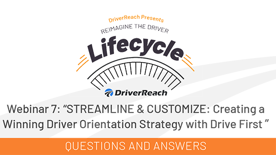 Webinar Q&A: STREAMLINE & CUSTOMIZE: Creating a Winning Driver Orientation Strategy with Drive First 